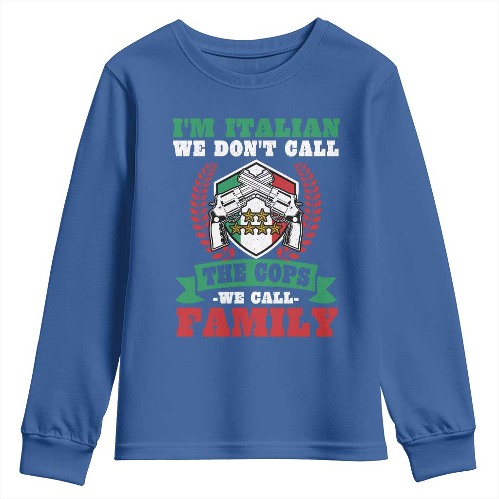 Funny I'm Italian We Don't Call The Cops We Call Family Youth Sweatshirt Sicilian Mafia TS11 Royal Blue Print Your Wear