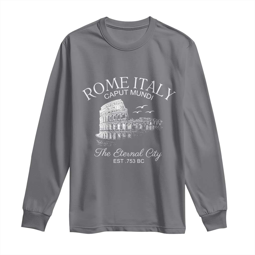 Rome Colosseum Italy Long Sleeve Shirt Caput Mindi The Eternal City Amphitheatre Ancient TS11 Charcoal Print Your Wear