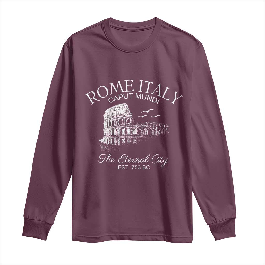 Rome Colosseum Italy Long Sleeve Shirt Caput Mindi The Eternal City Amphitheatre Ancient TS11 Maroon Print Your Wear