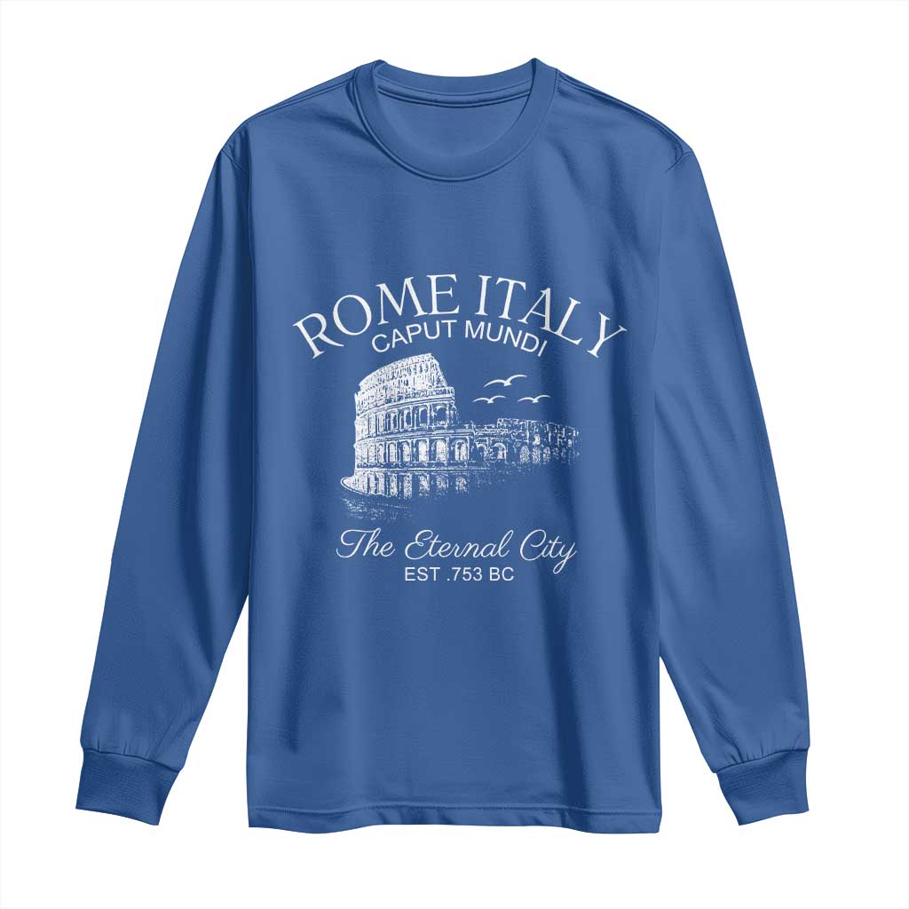 Rome Colosseum Italy Long Sleeve Shirt Caput Mindi The Eternal City Amphitheatre Ancient TS11 Royal Blue Print Your Wear
