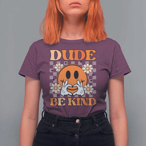 Anti Bullying Awareness T Shirt For Women Dude Be Kind Unity Day Heart Daisy Flower TS11 Maroon Print Your Wear