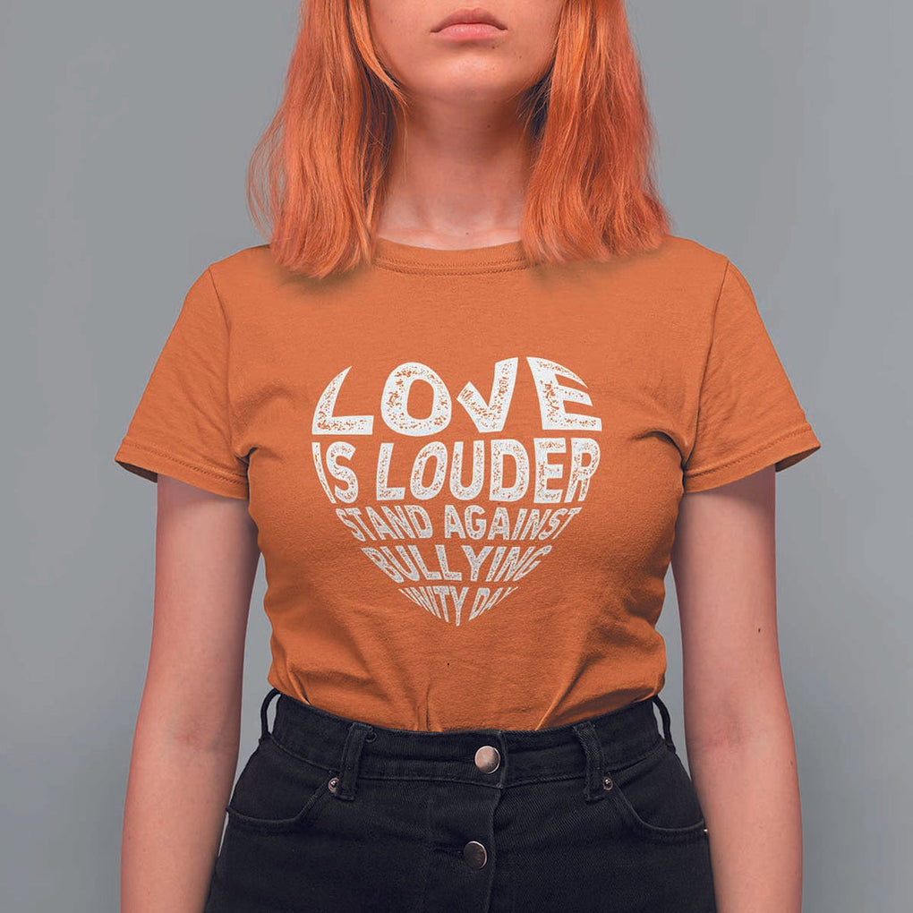 Anti Bullying Awareness T Shirt For Women Love Is Louder Stand Against Bullying Unity Day Heart TS11 Orange Print Your Wear