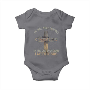 I Am Not That Perfect Christian I Am The One Who Knows I Need Jesus Baby Onesie TS11 Charcoal Print Your Wear
