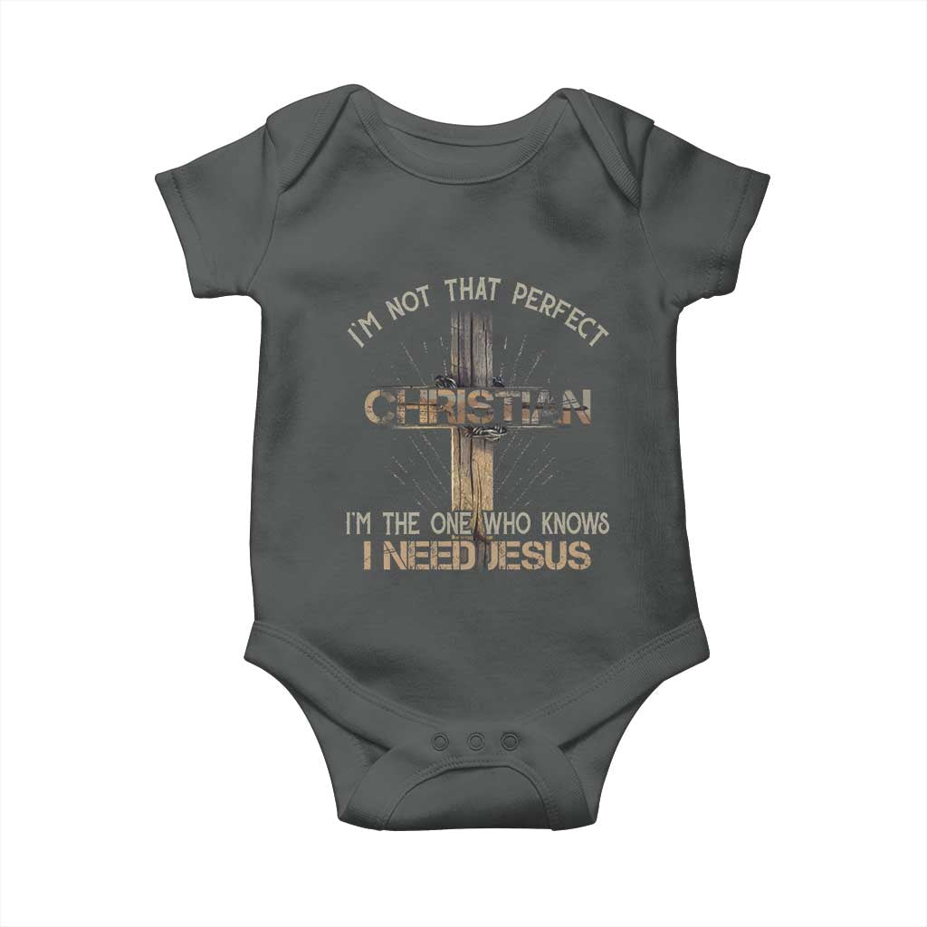 I Am Not That Perfect Christian I Am The One Who Knows I Need Jesus Baby Onesie TS11 Dark Heather Print Your Wear