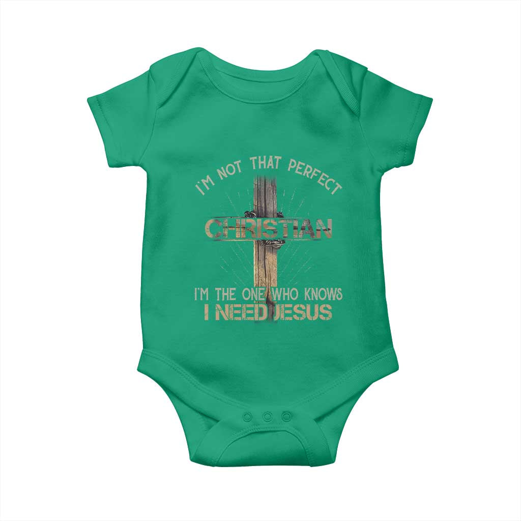 I Am Not That Perfect Christian I Am The One Who Knows I Need Jesus Baby Onesie TS11 Irish Green Print Your Wear
