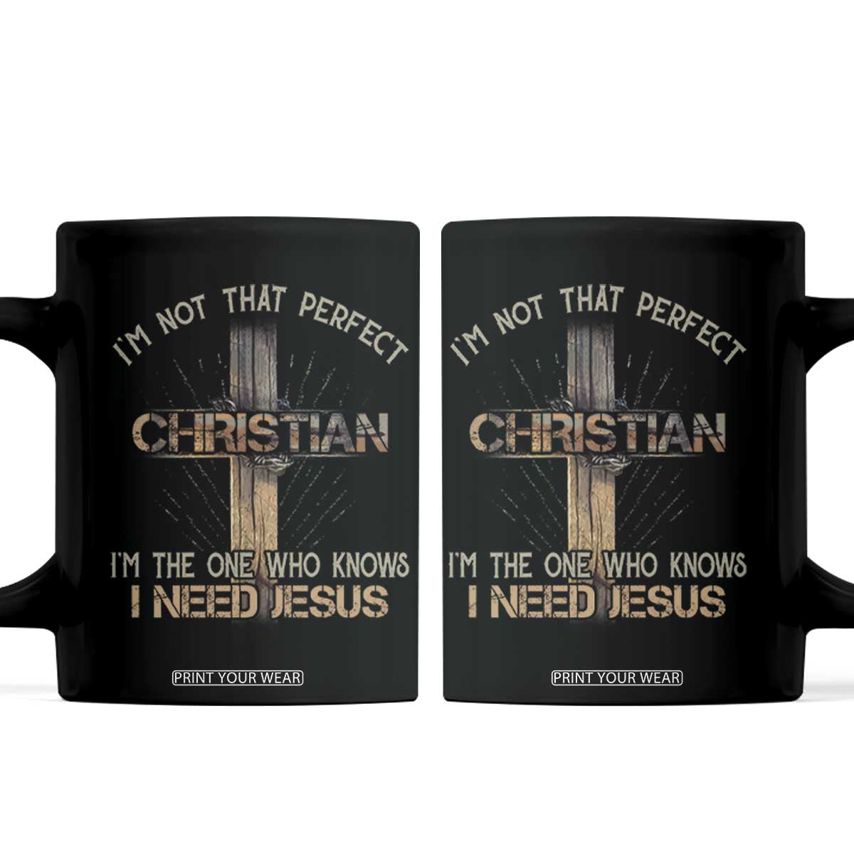 I Am Not That Perfect Christian I Am The One Who Knows I Need Jesus Coffee Mug TS11 Black Print Your Wear