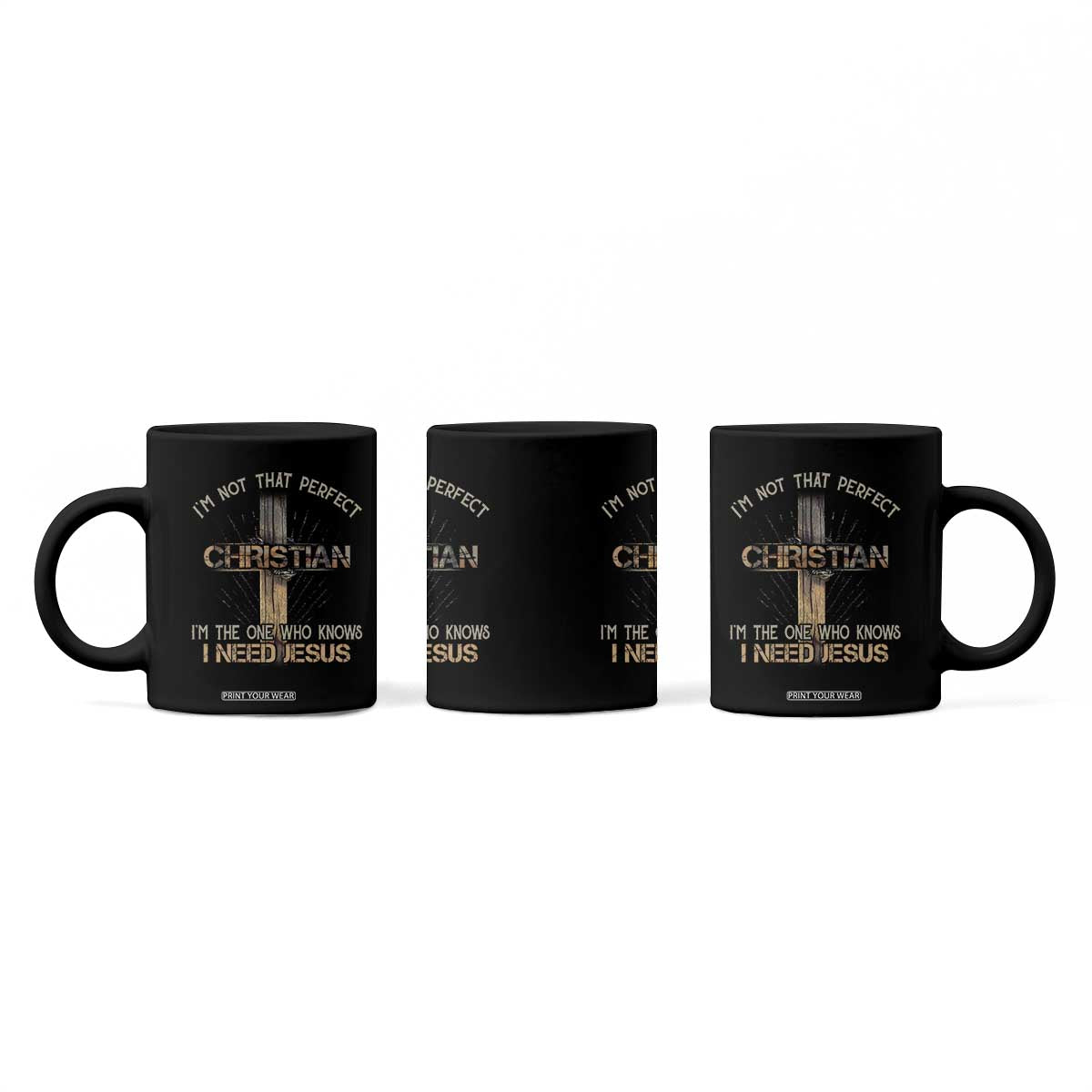 I Am Not That Perfect Christian I Am The One Who Knows I Need Jesus Coffee Mug TS11 Print Your Wear