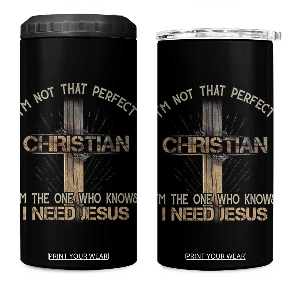 I Am Not That Perfect Christian I Am The One Who Knows I Need Jesus 4 in 1 Can Cooler Tumbler TS11 One Size: 16 oz Black Print Your Wear