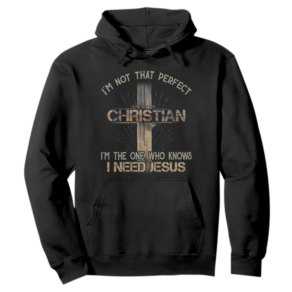 I Am Not That Perfect Christian I Am The One Who Knows I Need Jesus Hoodie TS11 Black Print Your Wear