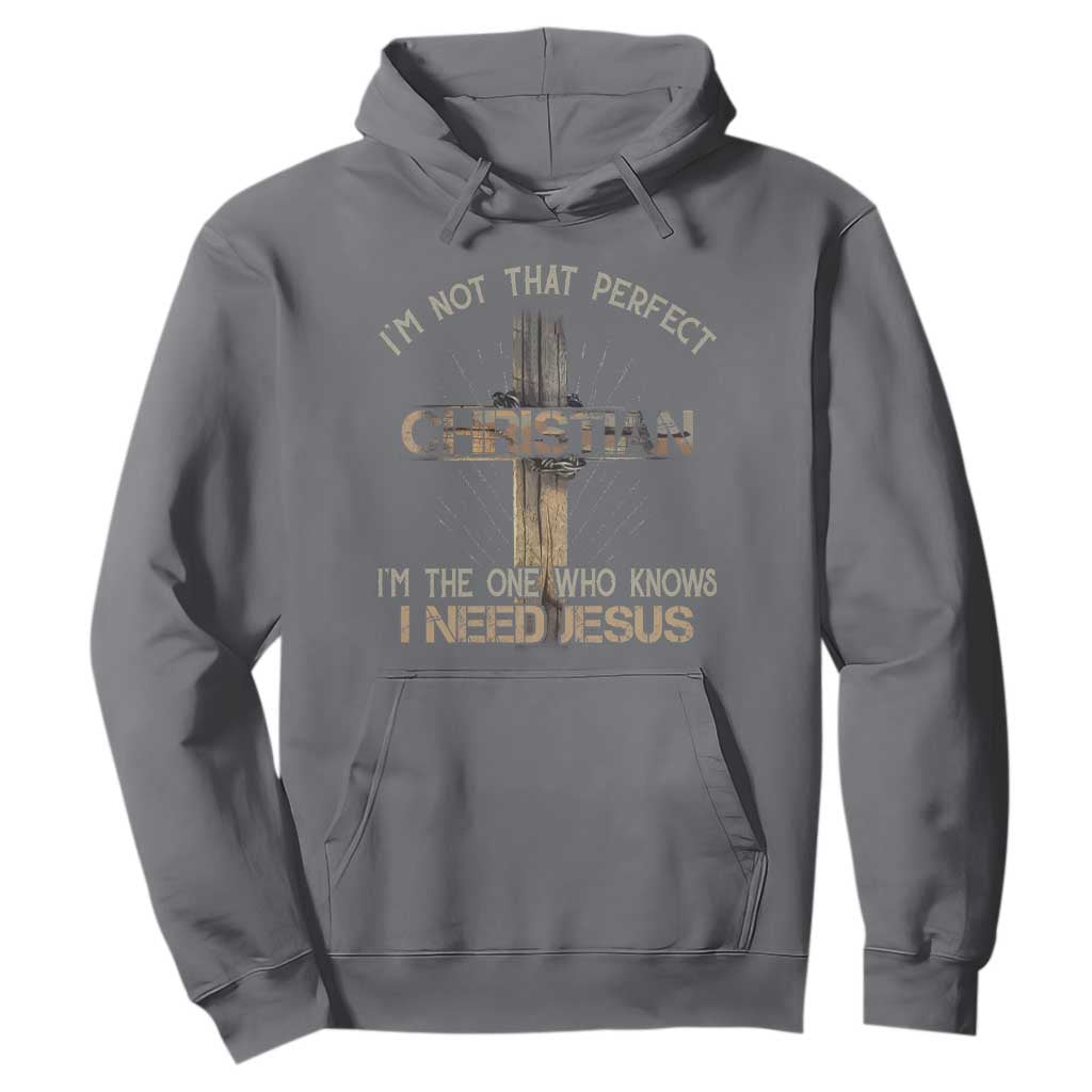 I Am Not That Perfect Christian I Am The One Who Knows I Need Jesus Hoodie TS11 Charcoal Print Your Wear