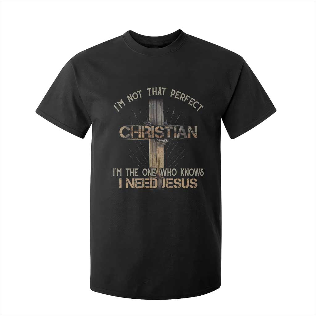 I Am Not That Perfect Christian I Am The One Who Knows I Need Jesus T Shirt For Kid TS11 Black Print Your Wear