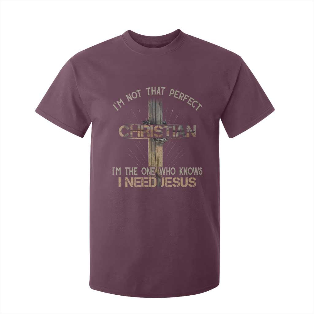 I Am Not That Perfect Christian I Am The One Who Knows I Need Jesus T Shirt For Kid TS11 Maroon Print Your Wear