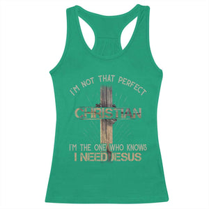 I Am Not That Perfect Christian I Am The One Who Knows I Need Jesus Racerback Tank Top TS11 Irish Green Print Your Wear