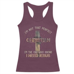 I Am Not That Perfect Christian I Am The One Who Knows I Need Jesus Racerback Tank Top TS11 Maroon Print Your Wear