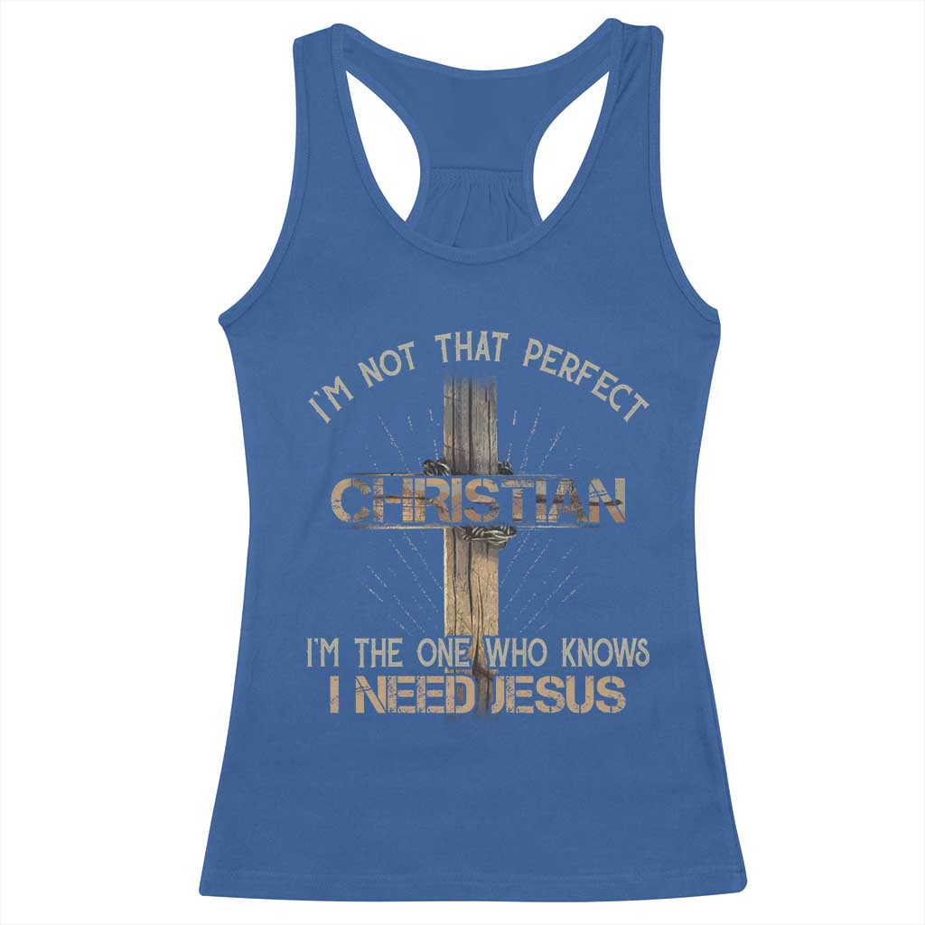 I Am Not That Perfect Christian I Am The One Who Knows I Need Jesus Racerback Tank Top TS11 Royal Blue Print Your Wear