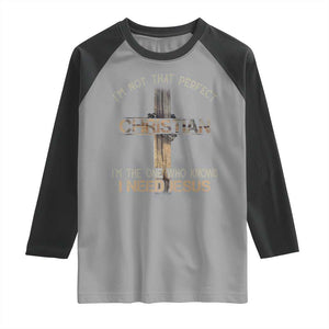 I Am Not That Perfect Christian I Am The One Who Knows I Need Jesus Raglan Shirt TS11 Sport Gray Black Print Your Wear