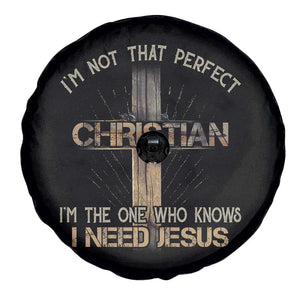 I Am Not That Perfect Christian I Am The One Who Knows I Need Jesus Spare Tire Cover TS11 Print Your Wear