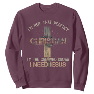 I Am Not That Perfect Christian I Am The One Who Knows I Need Jesus Sweatshirt TS11 Maroon Print Your Wear