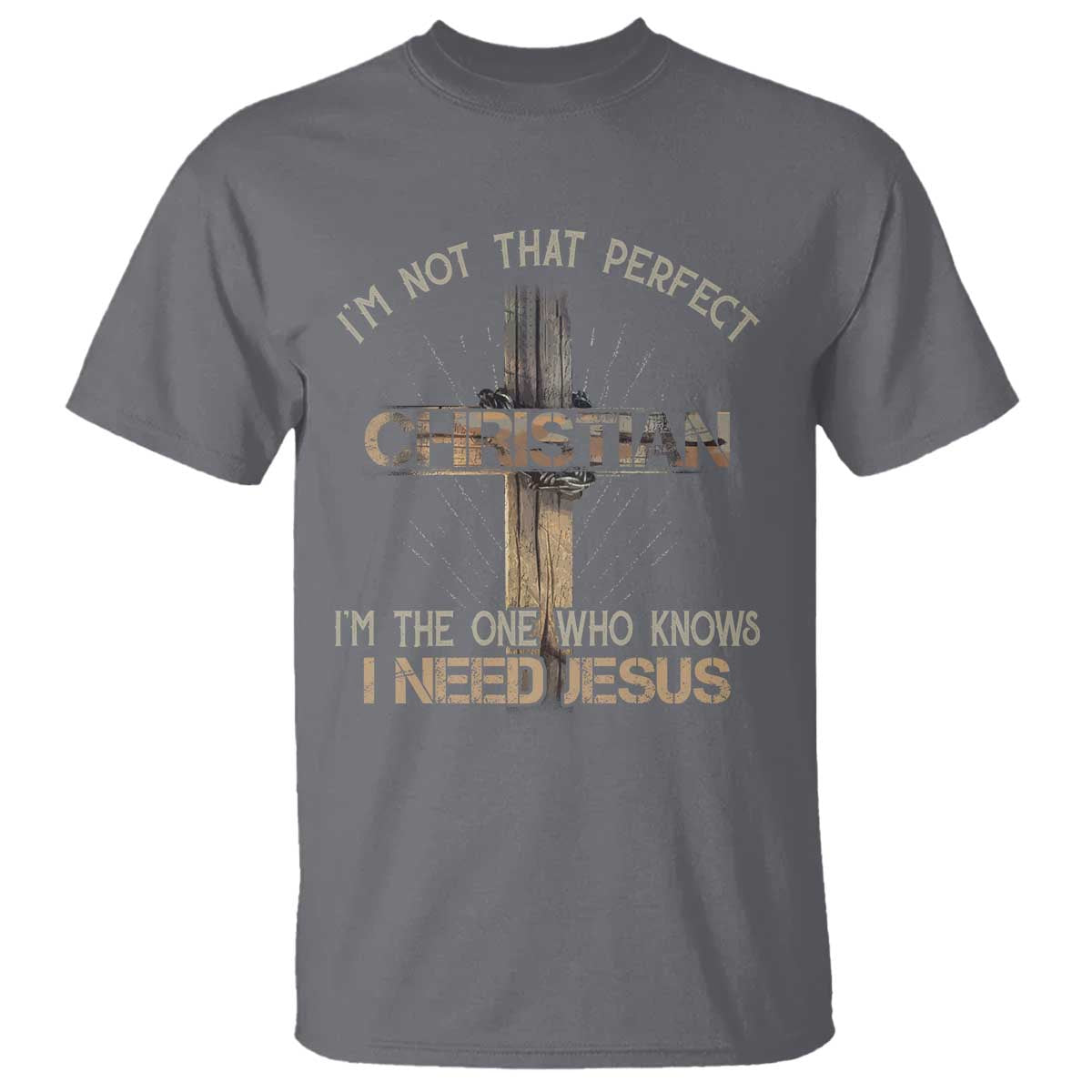 I Am Not That Perfect Christian I Am The One Who Knows I Need Jesus T Shirt TS11 Charcoal Print Your Wear