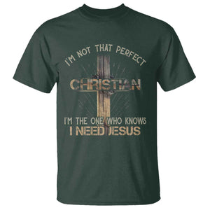 I Am Not That Perfect Christian I Am The One Who Knows I Need Jesus T Shirt TS11 Dark Forest Green Print Your Wear