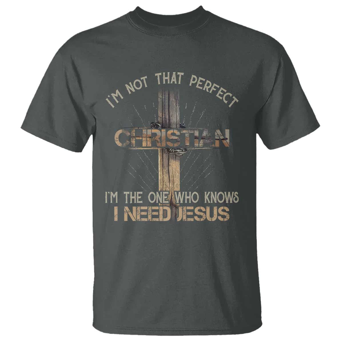 I Am Not That Perfect Christian I Am The One Who Knows I Need Jesus T Shirt TS11 Dark Heather Print Your Wear