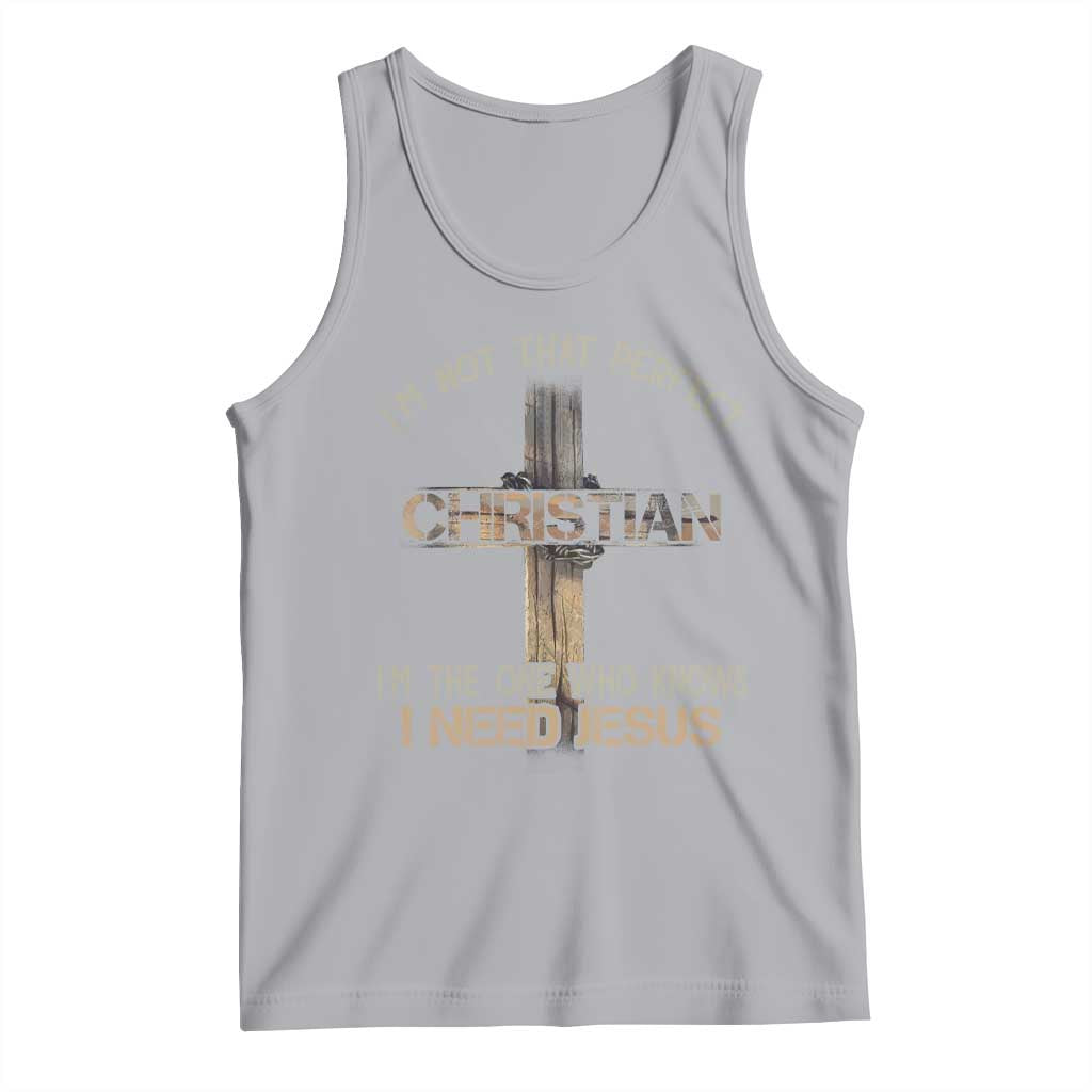 I Am Not That Perfect Christian I Am The One Who Knows I Need Jesus Tank Top TS11 Athletic Heather Print Your Wear