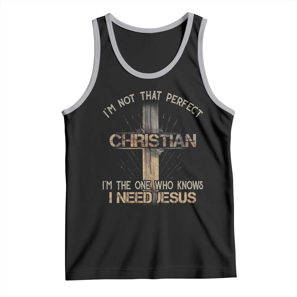 I Am Not That Perfect Christian I Am The One Who Knows I Need Jesus Tank Top TS11 Black Athletic Heather Print Your Wear