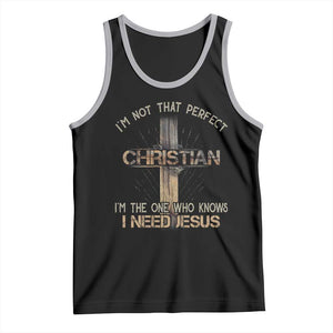I Am Not That Perfect Christian I Am The One Who Knows I Need Jesus Tank Top - Print Your Wear