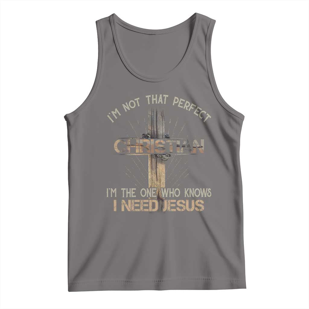 I Am Not That Perfect Christian I Am The One Who Knows I Need Jesus Tank Top TS11 Deep Heather Print Your Wear