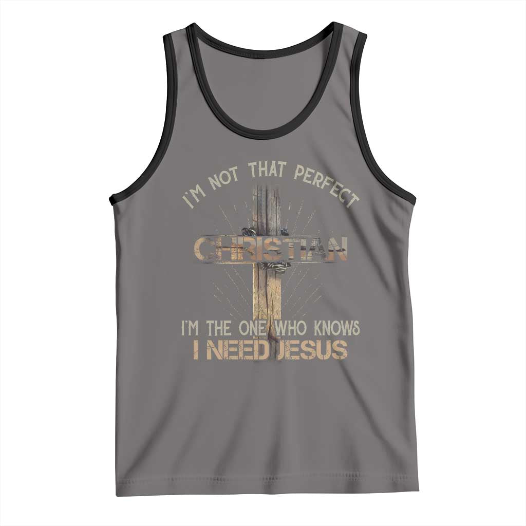I Am Not That Perfect Christian I Am The One Who Knows I Need Jesus Tank Top TS11 Deep Heather Black Print Your Wear