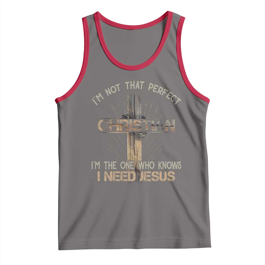 I Am Not That Perfect Christian I Am The One Who Knows I Need Jesus Tank Top TS11 Deep Heather Red Print Your Wear
