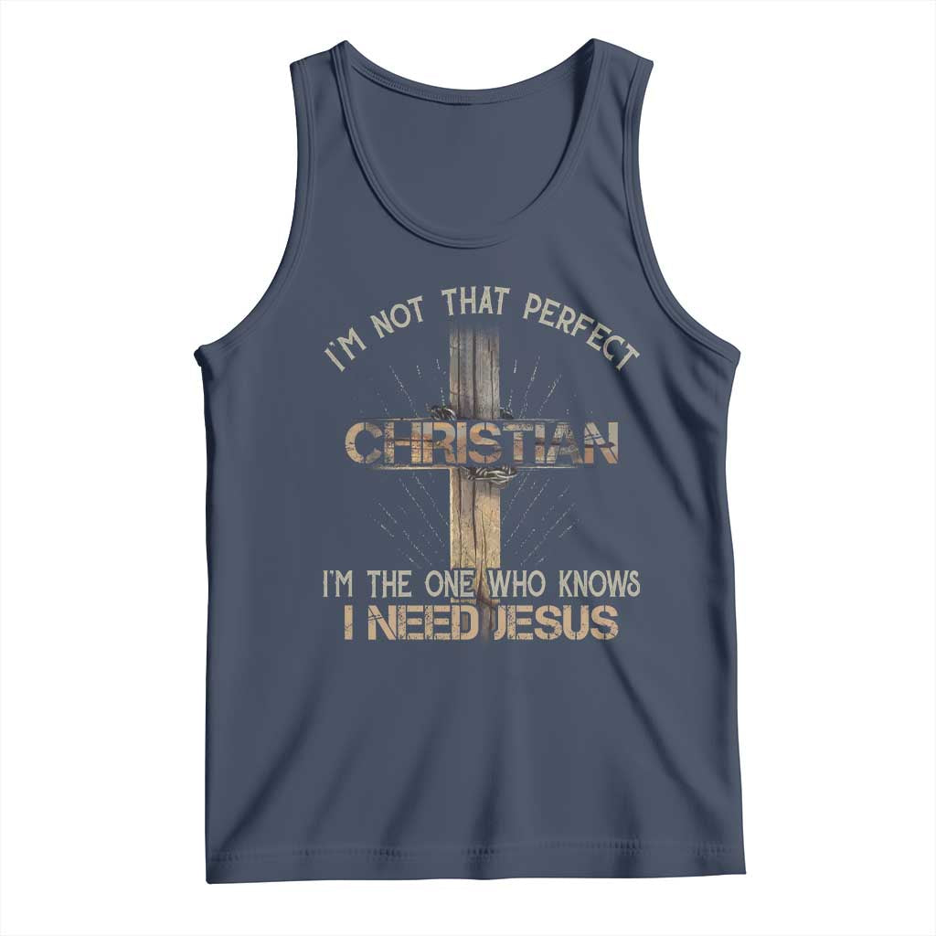 I Am Not That Perfect Christian I Am The One Who Knows I Need Jesus Tank Top TS11 Navy Print Your Wear