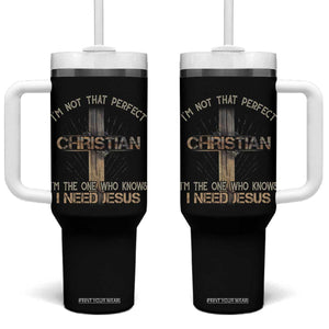 I Am Not That Perfect Christian I Am The One Who Knows I Need Jesus Tumbler With Handle TS11 One Size: 40 oz Black Print Your Wear