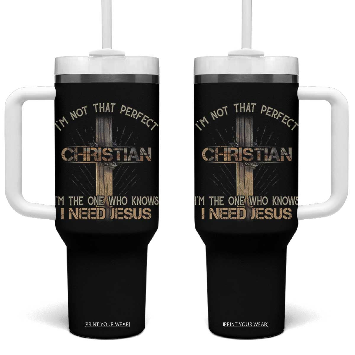 I Am Not That Perfect Christian I Am The One Who Knows I Need Jesus Tumbler With Handle TS11 One Size: 40 oz Black Print Your Wear