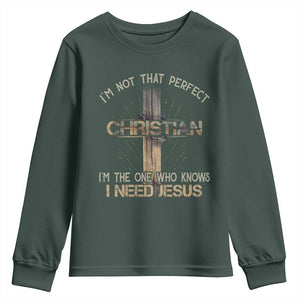 I Am Not That Perfect Christian I Am The One Who Knows I Need Jesus Youth Sweatshirt TS11 Dark Forest Green Print Your Wear