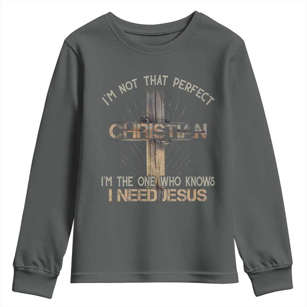 I Am Not That Perfect Christian I Am The One Who Knows I Need Jesus Youth Sweatshirt TS11 Dark Heather Print Your Wear