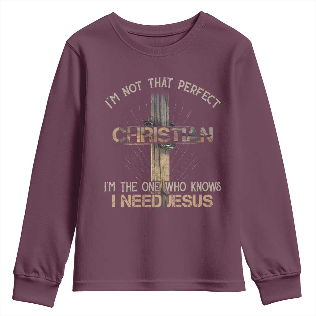 I Am Not That Perfect Christian I Am The One Who Knows I Need Jesus Youth Sweatshirt TS11 Maroon Print Your Wear
