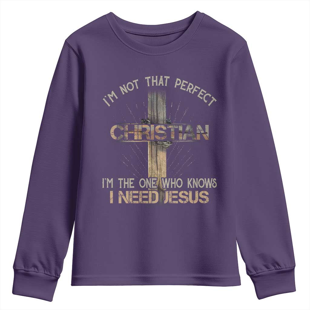 I Am Not That Perfect Christian I Am The One Who Knows I Need Jesus Youth Sweatshirt TS11 Purple Print Your Wear