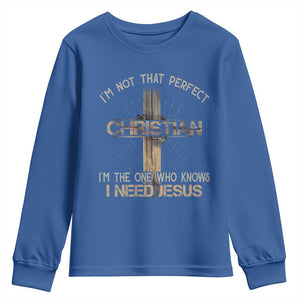 I Am Not That Perfect Christian I Am The One Who Knows I Need Jesus Youth Sweatshirt TS11 Royal Blue Print Your Wear