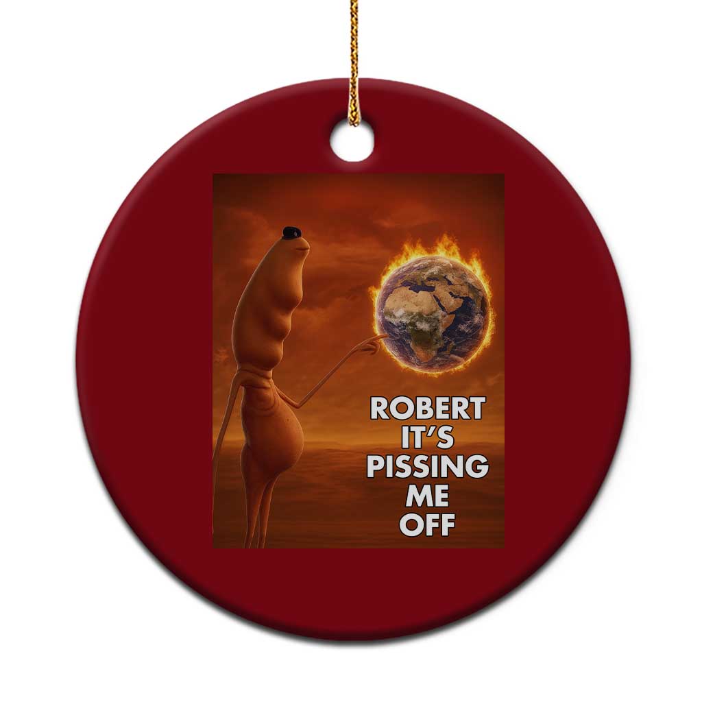 Funny Marcus Ceramic Ornament Robert Its Pissing Me Off Worm Meme TS11 1pc Red Print Your Wear