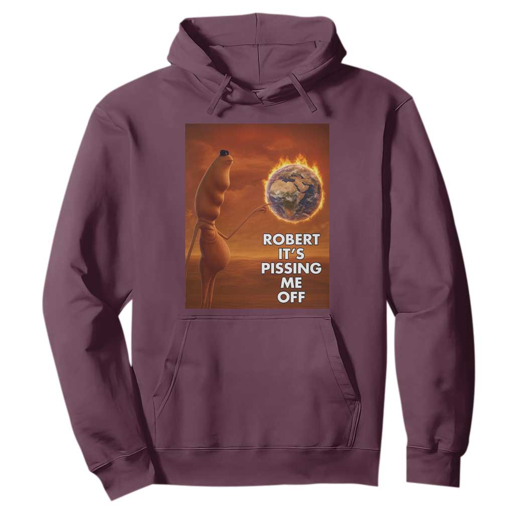 Funny Marcus Hoodie Robert Its Pissing Me Off Worm Meme TS11 Maroon Print Your Wear