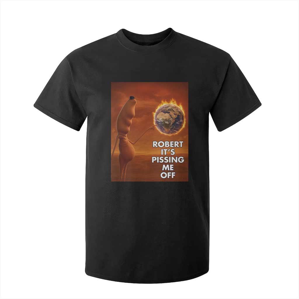Funny Marcus T Shirt For Kid Robert Its Pissing Me Off Worm Meme TS11 Black Print Your Wear