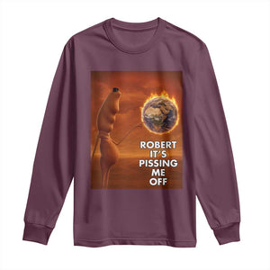 Funny Marcus Long Sleeve Shirt Robert Its Pissing Me Off Worm Meme TS11 Maroon Print Your Wear