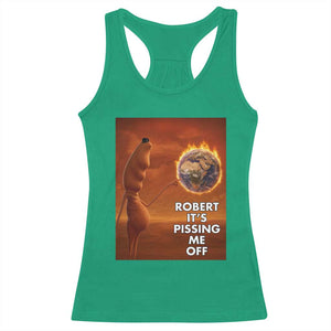Funny Marcus Racerback Tank Top Robert Its Pissing Me Off Worm Meme TS11 Irish Green Print Your Wear