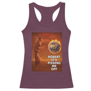 Funny Marcus Racerback Tank Top Robert Its Pissing Me Off Worm Meme TS11 Maroon Print Your Wear