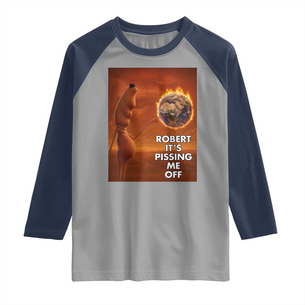 Funny Marcus Raglan Shirt Robert Its Pissing Me Off Worm Meme TS11 Sport Gray Navy Print Your Wear