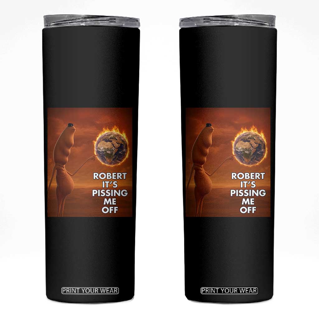 Funny Marcus Skinny Tumbler Robert Its Pissing Me Off Worm Meme TS11 Black Print Your Wear