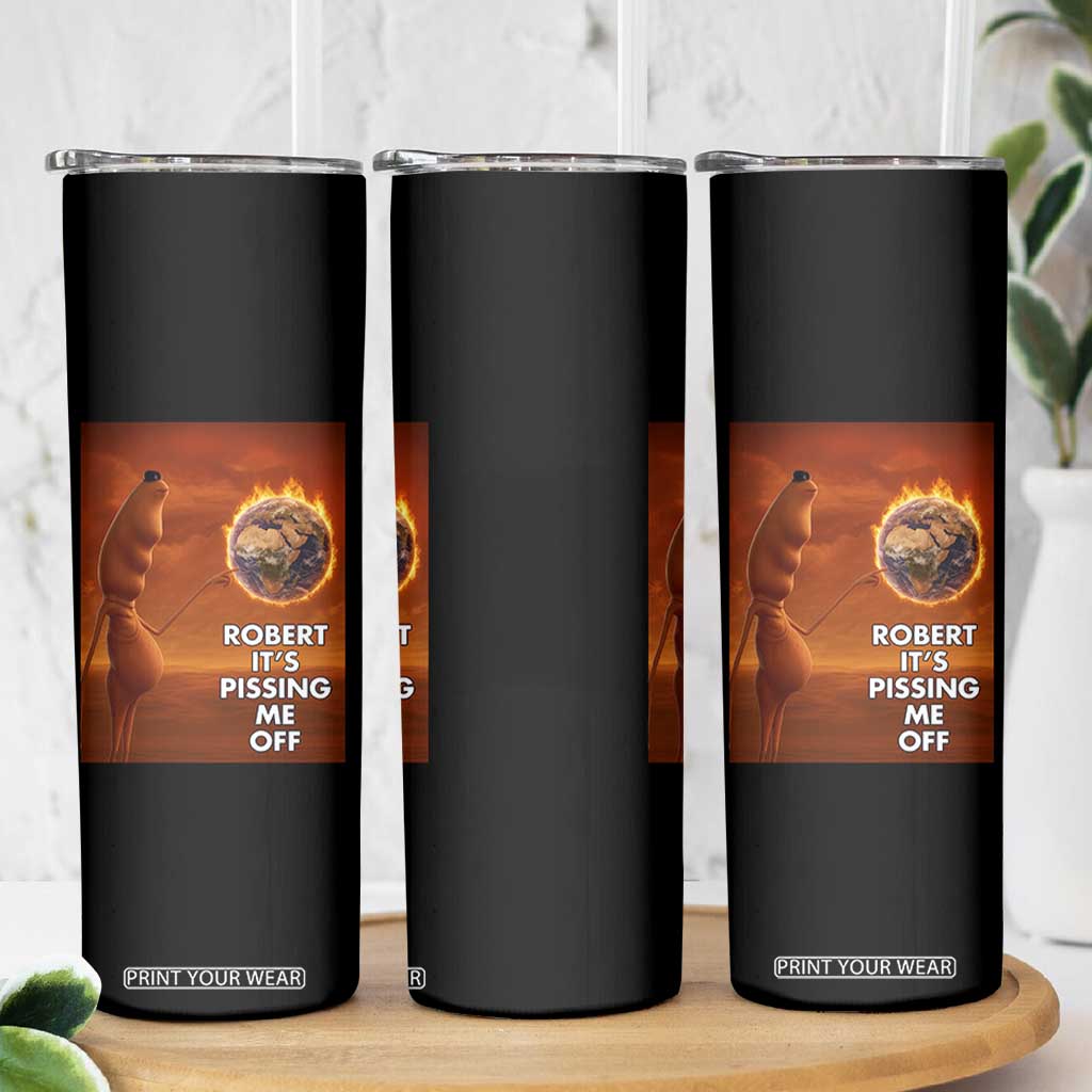 Funny Marcus Skinny Tumbler Robert Its Pissing Me Off Worm Meme TS11 Print Your Wear