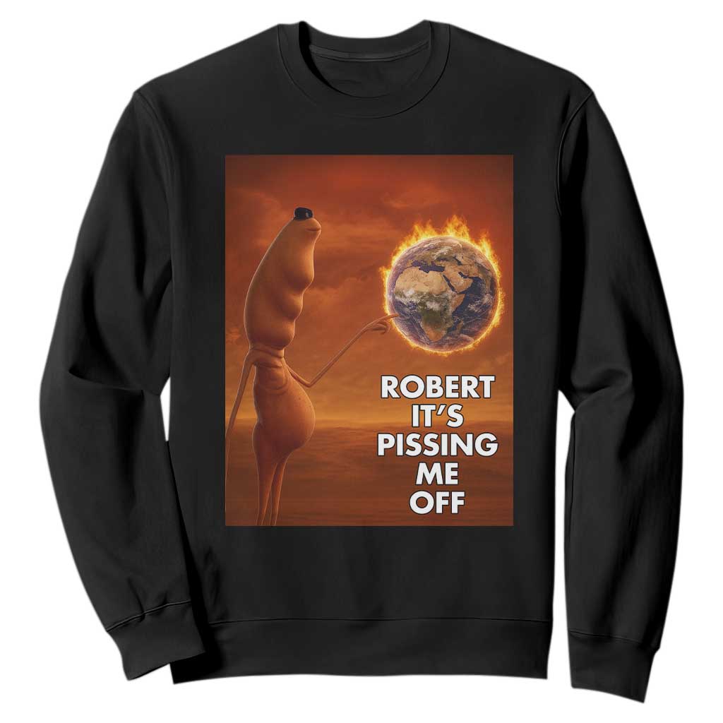 Funny Marcus Sweatshirt Robert Its Pissing Me Off Worm Meme TS11 Black Print Your Wear