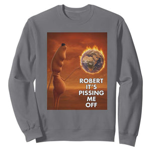 Funny Marcus Sweatshirt Robert Its Pissing Me Off Worm Meme TS11 Charcoal Print Your Wear